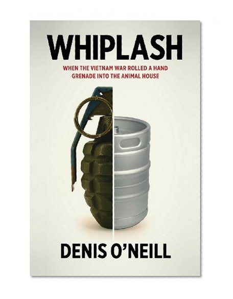 Whiplash: When the Vietnam War Rolled a Hand Grenade Into the Animal House
