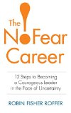 The No-Fear Career: 12 Steps to Becoming a Courageous Leader in the Face of Uncertainty