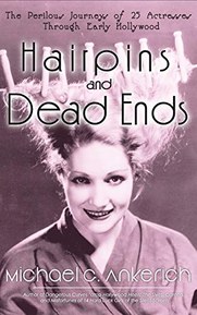 Hairpins and Dead Ends: The Perilous Journeys of 25 Actresses Through Early Hollywood