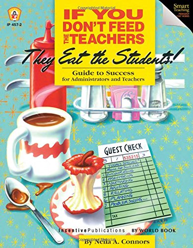 Book Cover If You Don't Feed the Teachers They Eat the Students!: Guide to Success for Administrators and Teachers