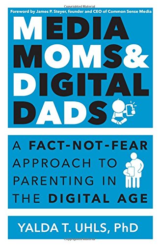 Book Cover Media Moms & Digital Dads: A Fact-Not-Fear Approach to Parenting in the Digital Age