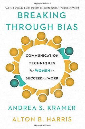 Book Cover Breaking Through Bias: Communication Techniques for Women to Succeed at Work