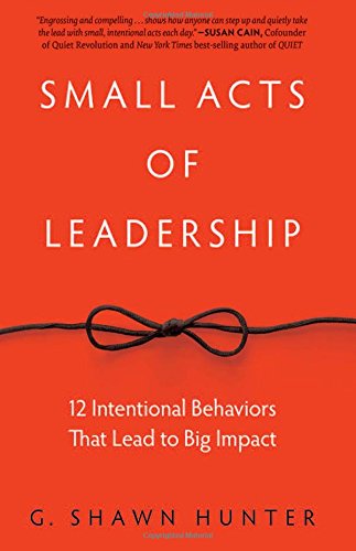 Book Cover Small Acts of Leadership: 12 Intentional Behaviors That Lead to Big Impact