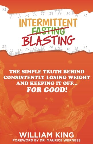 Book Cover Intermittent Blasting: The Simple Truth Behind Consistently Losing Weight and Keeping It Off...For Good!