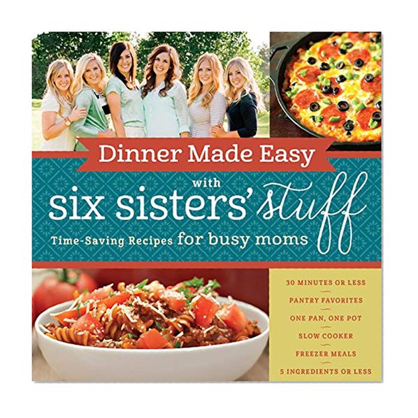 Book Cover Dinner Made Easy with Six Sisters' Stuff: Time-Saving Recipes for Busy Moms