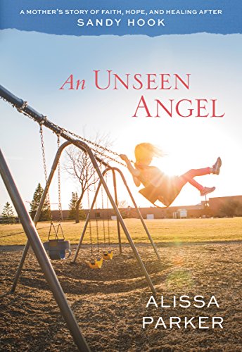 Book Cover An Unseen Angel: A Mother's Story of Faith, Hope, and Healing After Sandy Hook