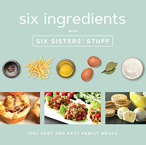 Book Cover Six Ingredients With Six Sisters' Stuff: 100+ Fast and Easy Family Meals
