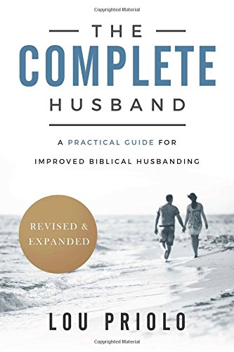Book Cover The Complete Husband, Revised and Expanded: A Practical Guide for Improved Biblical Husbanding
