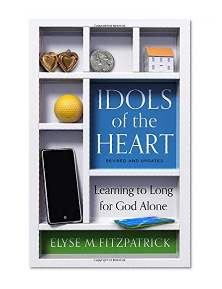 Book Cover Idols of the Heart: Learning to Long for God Alone, Revised and Updated
