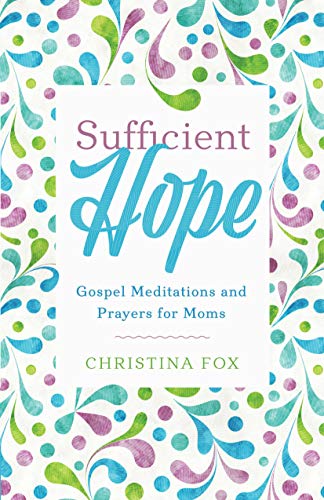 Book Cover Sufficient Hope: Gospel Meditations and Prayers for Moms