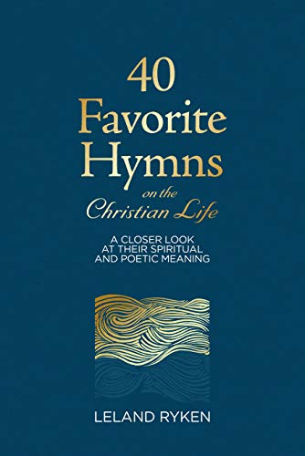 Book Cover 40 Favorite Hymns on the Christian Life: A Closer Look at Their Spiritual and Poetic Meaning