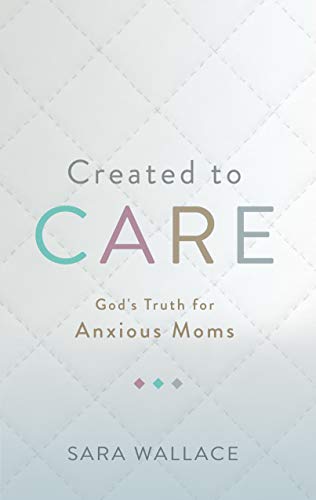 Book Cover Created to Care: God's Truth for Anxious Moms