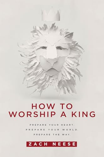 Book Cover How To Worship a King: Prepare Your Heart. Prepare Your World. Prepare The Way.