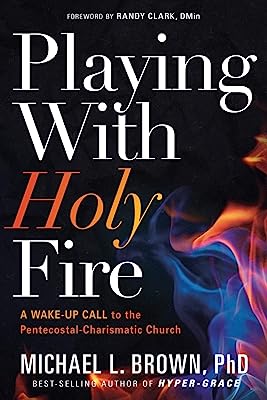 Book Cover Playing With Holy Fire: A Wake-Up Call to the Pentecostal-Charismatic Church