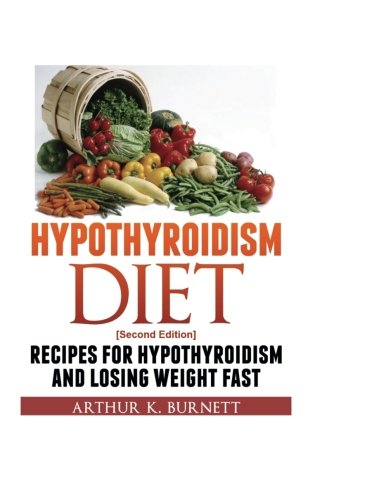 Book Cover Hypothyroidism Diet [Second Edition]: Recipes for Hypothyroidism and Losing Weight Fast