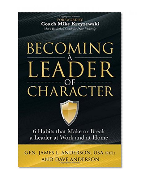Book Cover Becoming a Leader of Character: 6 Habits That Make or Break a Leader at Work and at Home