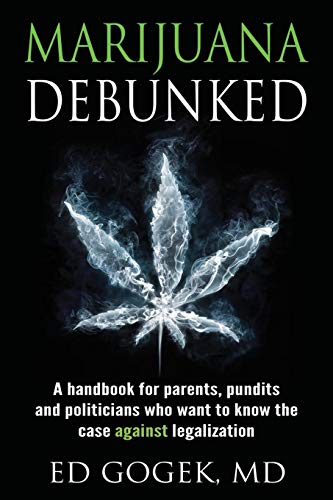 Book Cover Marijuana Debunked: A handbook for parents, pundits and politicians who want to know the case against legalization