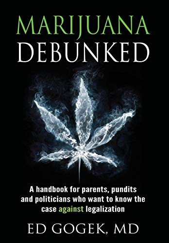 Book Cover Marijuana Debunked: A handbook for parents, pundits and politicians who want to know the case against legalization [Hardcover]