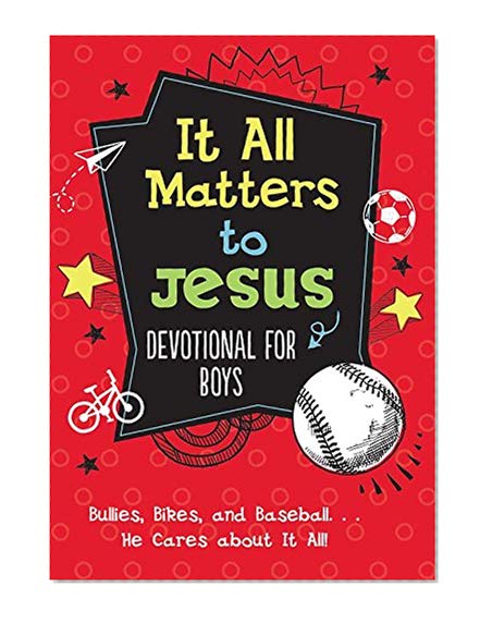 Book Cover It All Matters to Jesus Devotional for Boys: Bullies, Bikes, and Baseball. . .He Cares about It All!