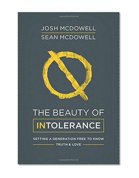 Book Cover The Beauty of Intolerance: Setting a Generation Free to Know Truth and Love