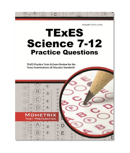 Book Cover TExES Science 7-12 Practice Questions: TExES Practice Tests & Exam Review for the Texas Examinations of Educator Standards