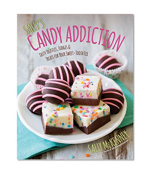 Book Cover Sally's Candy Addiction: Tasty Truffles, Fudges & Treats for Your Sweet-Tooth Fix
