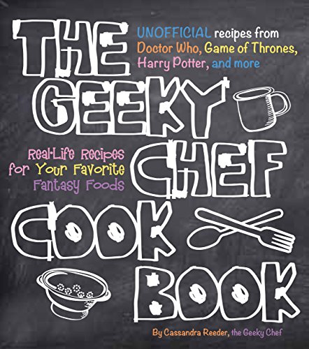 Book Cover The Geeky Chef Cookbook: Real-Life Recipes for Your Favorite Fantasy Foods - Unofficial Recipes from Doctor Who, Game of Thrones, Harry Potter, and more