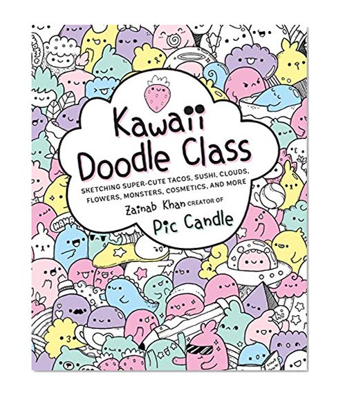 Book Cover Kawaii Doodle Class: Sketching Super-Cute Tacos, Sushi, Clouds, Flowers, Monsters, Cosmetics, and More