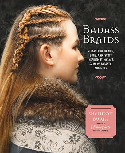 Book Cover Badass Braids: 45 Maverick Braids, Buns, and Twists Inspired by Vikings, Game of Thrones, and More