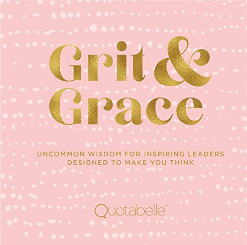 Book Cover Grit and Grace: Uncommon Wisdom for Inspiring Leaders Designed to Make You Think (Everyday Inspiration)