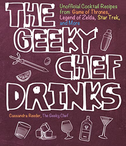 Book Cover The Geeky Chef Drinks: Unofficial Cocktail Recipes from Game of Thrones, Legend of Zelda, Star Trek, and More (Volume 3) (Geeky Chef, 3)