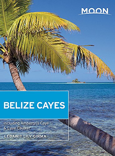 Book Cover Moon Belize Cayes: Including Ambergris Caye & Caye Caulker (Travel Guide)