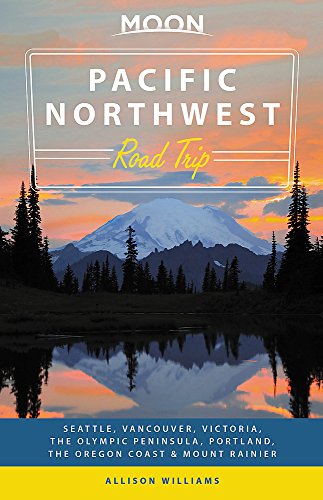 Book Cover Moon Pacific Northwest Road Trip: Seattle, Vancouver, Victoria, the Olympic Peninsula, Portland, the Oregon Coast & Mount Rainier (Travel Guide)
