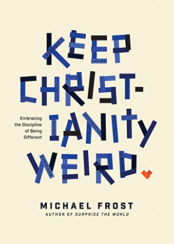 Book Cover Keep Christianity Weird: Embracing the Discipline of Being Different