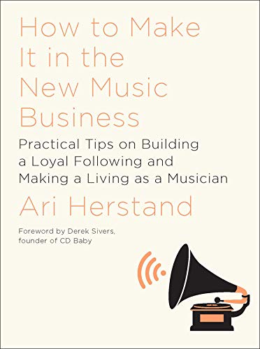 Book Cover How To Make It in the New Music Business: Practical Tips on Building a Loyal Following and Making a Living as a Musician