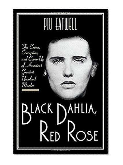 Book Cover Black Dahlia, Red Rose: The Crime, Corruption, and Cover-Up of America's Greatest Unsolved Murder