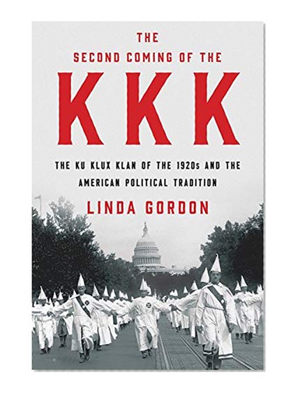 Book Cover The Second Coming of the KKK: The Ku Klux Klan of the 1920s and the American Political Tradition