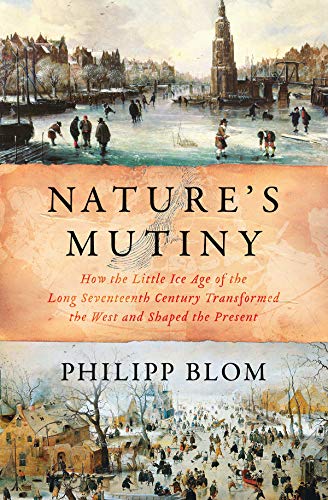 Book Cover Nature's Mutiny: How the Little Ice Age of the Long Seventeenth Century Transformed the West and Shaped the Present
