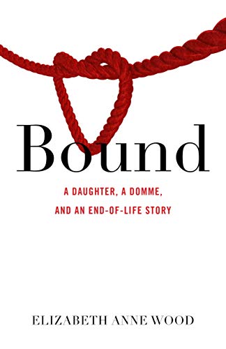 Book Cover Bound: A Daughter, a Domme, and an End-of-Life Story