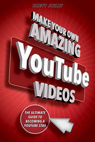 Book Cover Make Your Own Amazing YouTube Videos: Learn How to Film, Edit, and Upload Quality Videos to YouTube