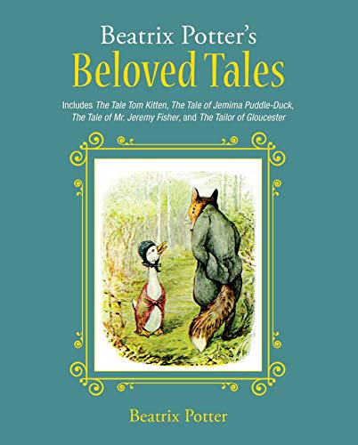 Book Cover Beatrix Potter's Beloved Tales: Includes The Tale of Tom Kitten, The Tale of Jemima Puddle-Duck, The Tale of Mr. Jeremy Fisher, The Tailor of Gloucester, and The Tale of Squirrel Nutkin