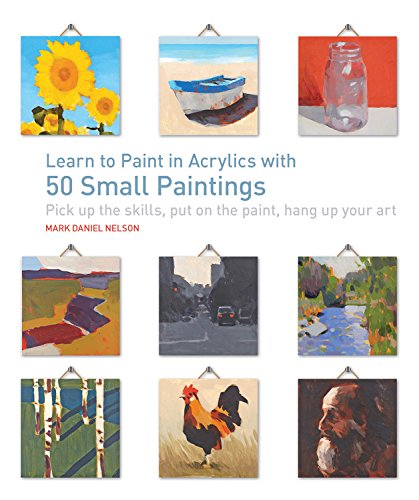 Book Cover Learn to Paint in Acrylics with 50 Small Paintings: Pick up the skills * Put on the paint * Hang up your art