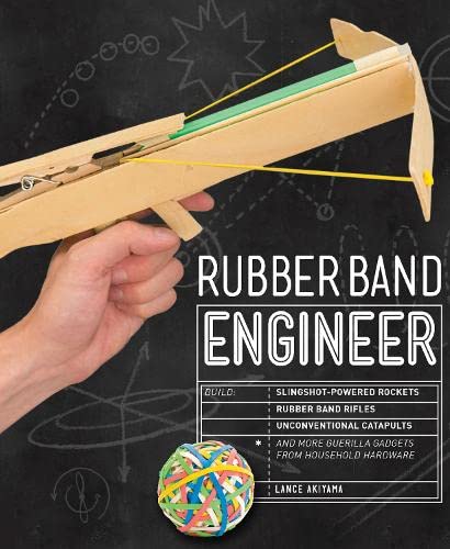 Book Cover Rubber Band Engineer: Build Slingshot Powered Rockets, Rubber Band Rifles, Unconventional Catapults, and More Guerrilla Gadgets from Household Hardware