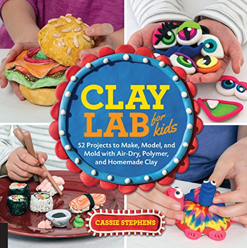 Book Cover Clay Lab for Kids: 52 Projects to Make, Model, and Mold with Air-Dry, Polymer, and Homemade Clay