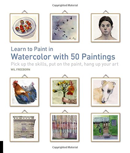 Book Cover Learn to Paint in Watercolor with 50 Paintings: Pick Up the Skills, Put on the Paint, Hang Up Your Art (50 Small Paintings)
