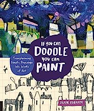 Book Cover If You Can Doodle, You Can Paint: Transforming Simple Drawings into Works of Art