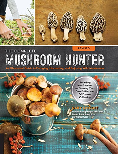 Book Cover The Complete Mushroom Hunter, Revised: Illustrated Guide to Foraging, Harvesting, and Enjoying Wild Mushrooms - Including new sections on growing your own incredible edibles and off-season collecting