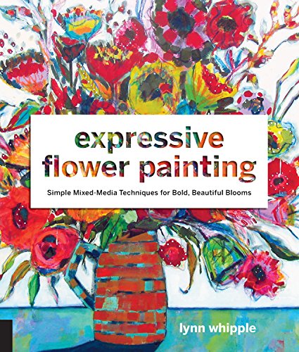 Book Cover Expressive Flower Painting: Simple Mixed Media Techniques for Bold Beautiful Blooms