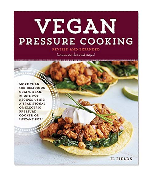 Book Cover Vegan Pressure Cooking, Revised and Expanded: More than 100 Delicious Grain, Bean, and One-Pot Recipes  Using a Traditional or Electric Pressure Cooker or Instant Pot