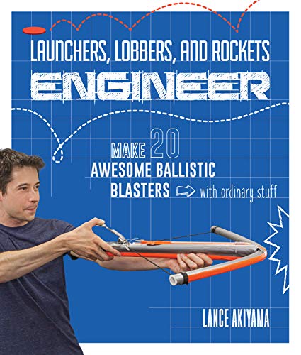 Book Cover Launchers, Lobbers, and Rockets Engineer: Make 20 Awesome Ballistic Blasters with Ordinary Stuff